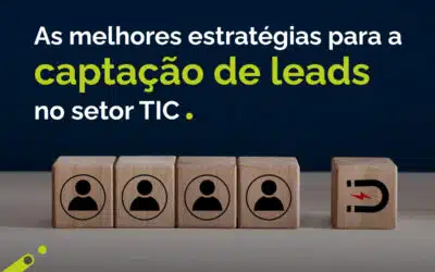 Quais são as melhores estratégias para a captação de Leads no setor TIC?