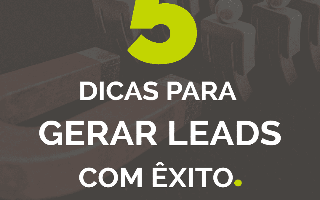 5 Dicas para gerar Leads com êxito