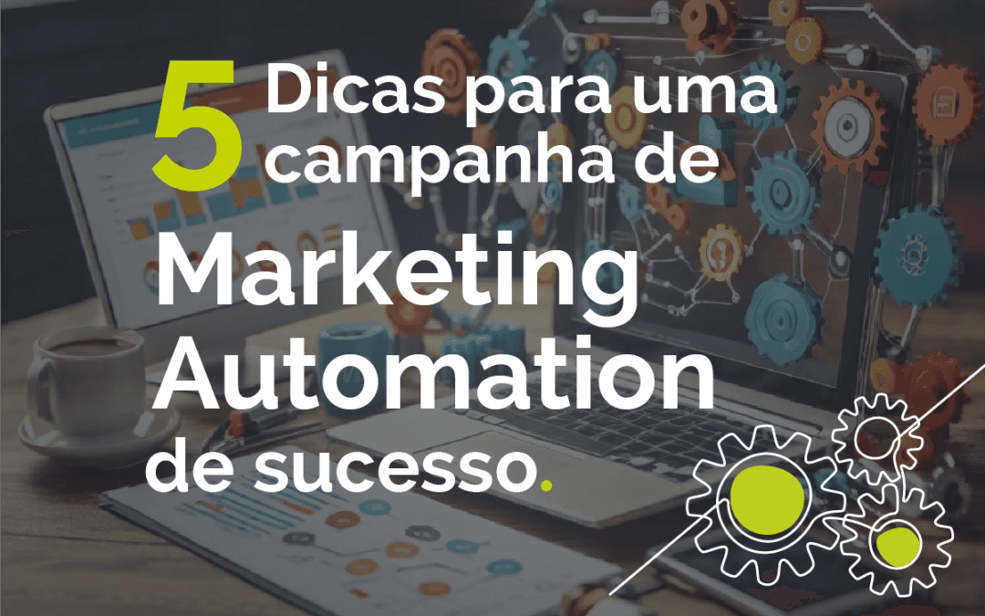 5 Dicas para uma campanha de automatização de marketing bem-sucedida