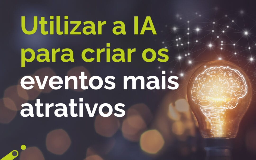 Utilizar a IA para criar os eventos mais atrativos