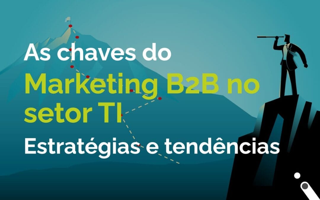As Chaves Do Marketing B2B No Setor TI: Estratégias E Tendências