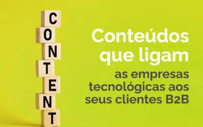 Conteúdos que ligam as empresas tecnológicas aos seus clientes B2B