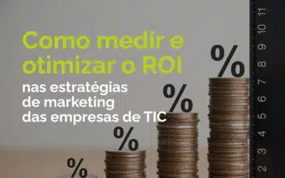 Como medir e otimizar o ROI nas estratégias de marketing das empresas de TIC