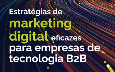 Estratégias de marketing digital eficazes para empresas de tecnologia B2B