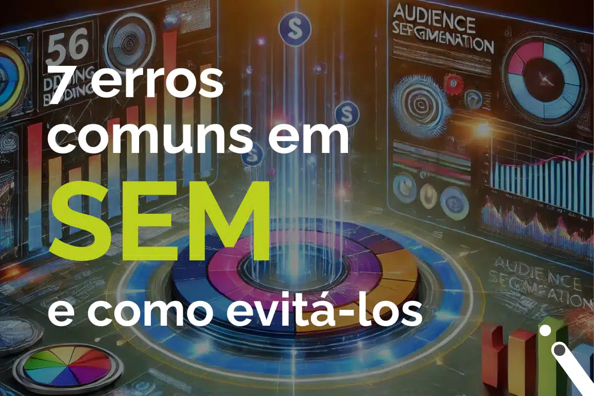 7 erros comuns em SEM e como evitá-los