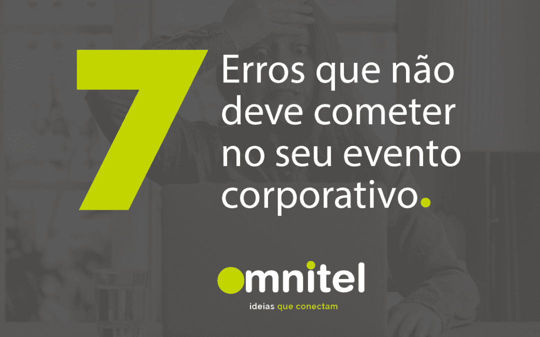 7 Erros que não deve cometer no seu evento corporativo
